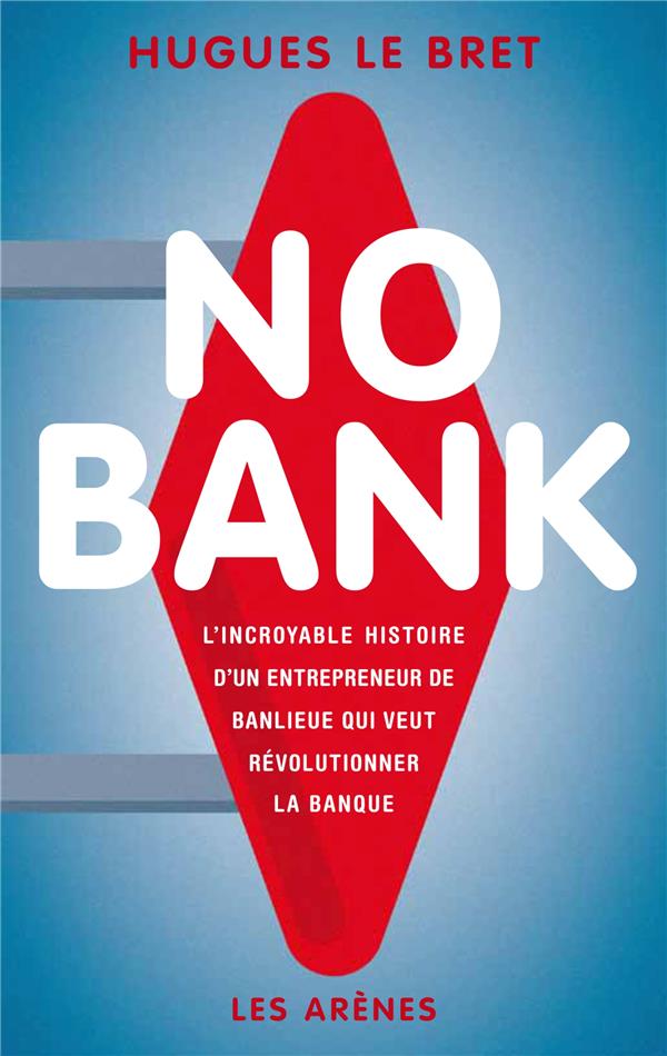 No bank - L'incroyable histoire d'un entrepreneur de banlieue qui veut révolutionner la banque