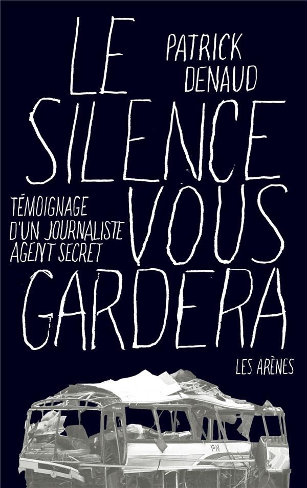 Le silence vous gardera - Témoignage d'un journaliste agent secret