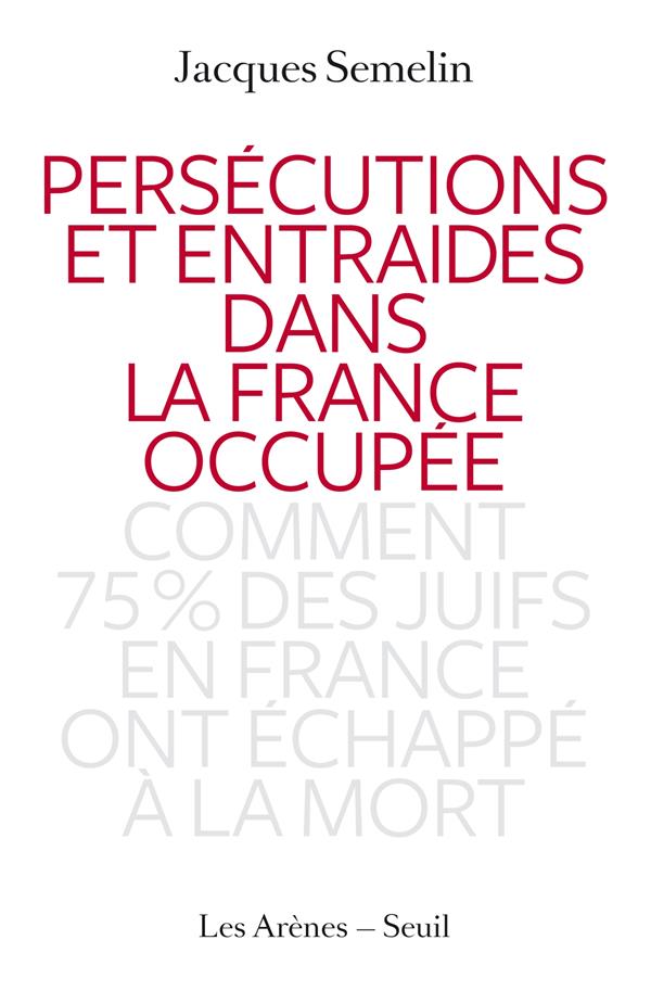 Persécutions et entraides dans la France occupée - Comment 75% des juifs en France ont échappé à la mort