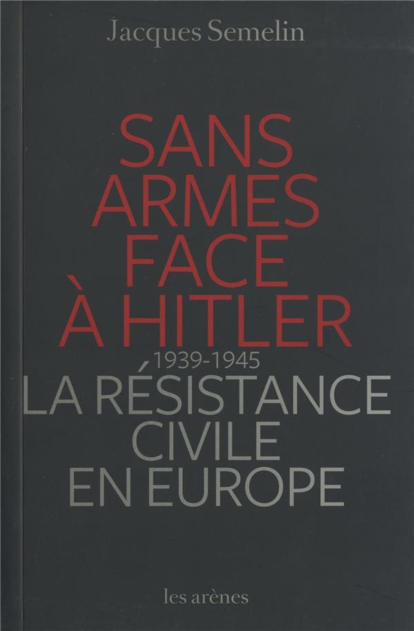 Sans armes face à Hitler - La résistance civile en Europe (1939-1945)