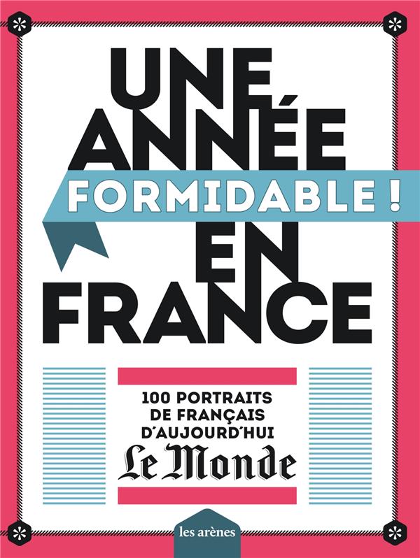 Une année formidable ! en France - 100 portraits de français d'aujourd'hui