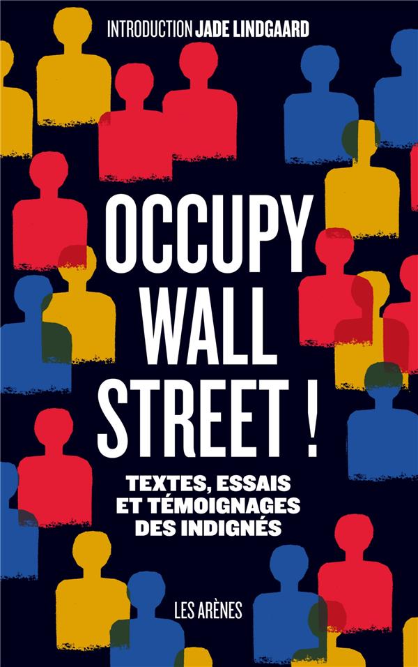 Occupy Wall Street ! - Textes, essais et témoignages des indignés
