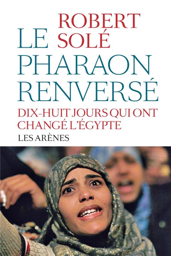 [9782352041535] Le pharaon renversé - Dix-huit jours qui ont changé l'Egypte