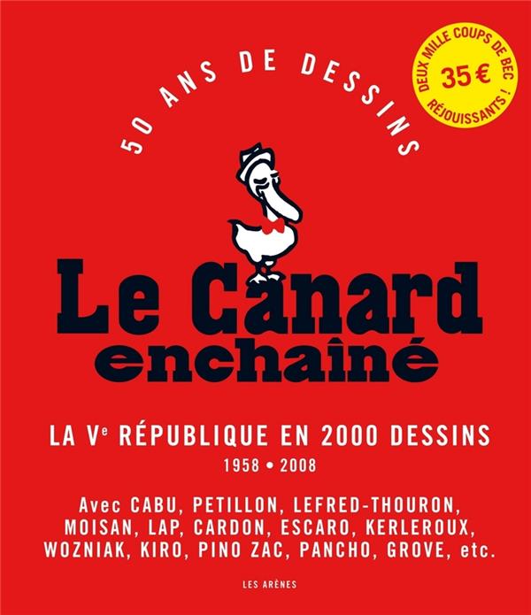 Le Canard enchaîné - 50 ans de dessins : la Ve République en 2000 dessins, 1958-2008