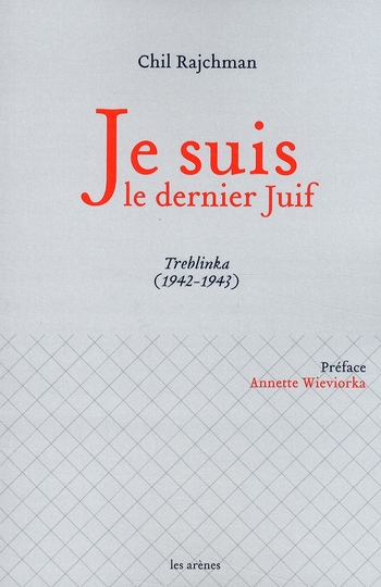 Je suis le dernier Juif - Treblinka (1942-1943)