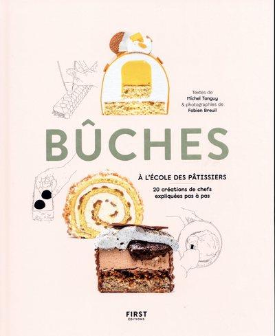 Bûches, 20 créations de chefs expliquées pas à pas - A l'école des pâtissiers