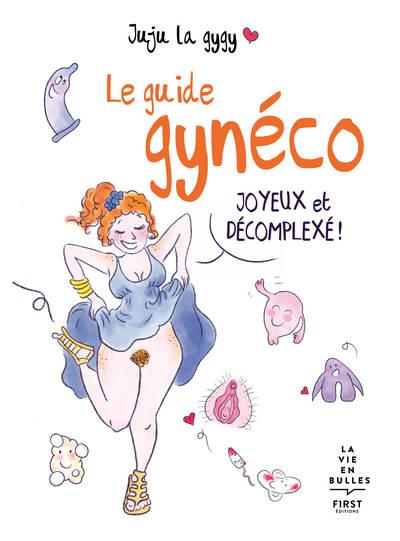 Le guide gynéco - Joyeux et décomplexé !