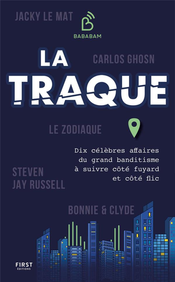 La traque - Dix célèbres affaires du grand banditisme à suivre côté fuyard et côté flic