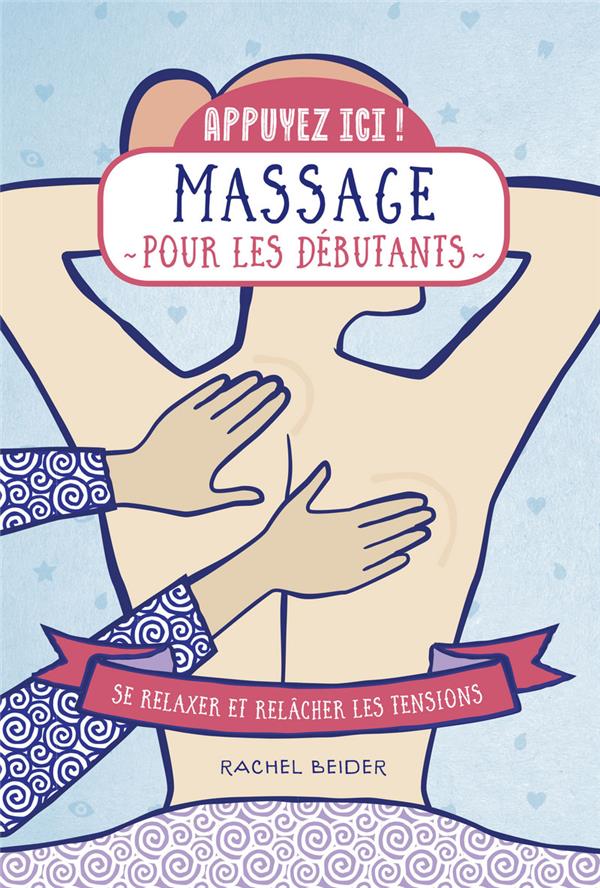 [9782412044155] Massages pour les débutants - Se relaxer et relâcher les tensions