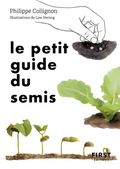 Le petit guide du semis - 40 plantes potagères à semer soi-même