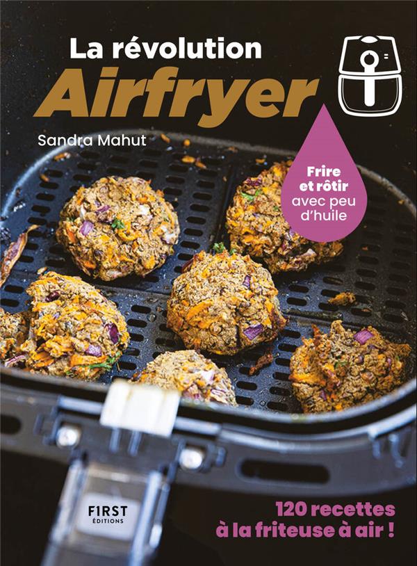 La révolution Airfryer - Frire ou rôtir avec peu d'huile
