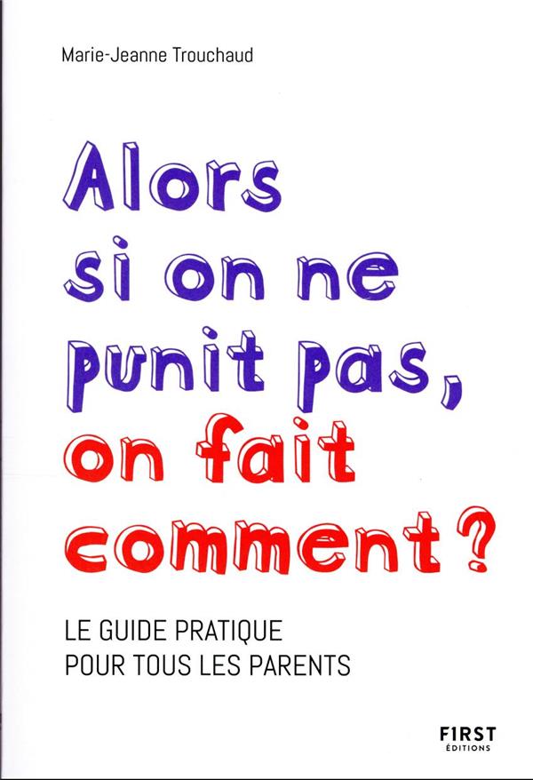 Alors si on ne punit pas, on fait comment ?