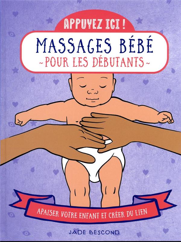 Massage bébés pour les débutants - Apaiser bébé et créer du lien