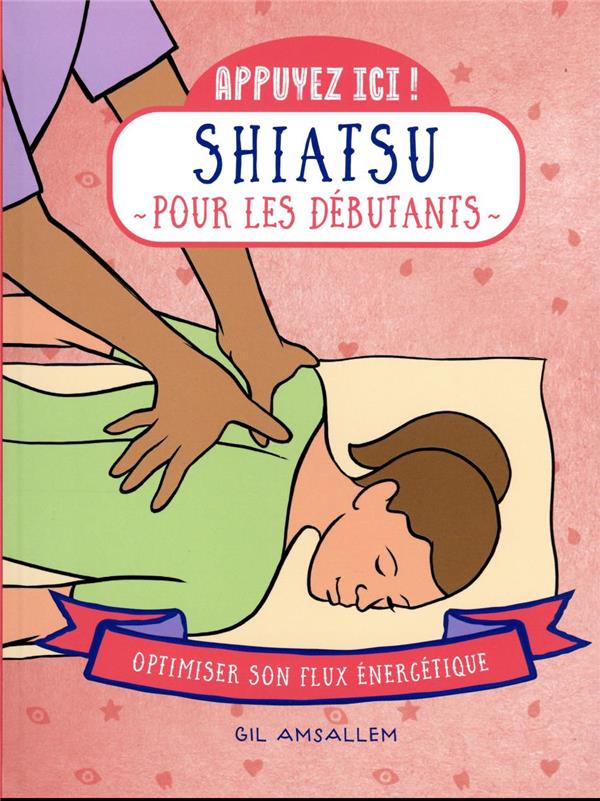 [9782412087268] Shiatsu pour les débutants - Optimiser son flux énergétique