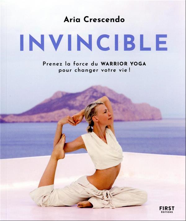 Invincible - Prenez la force du Warrior Yoga pour changer votre vie !