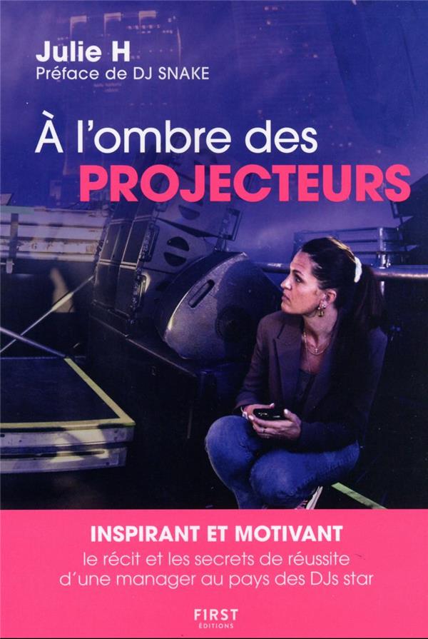 A l'ombre des projecteurs - Le récit et les secrets de réussite d'une manager au pays des DJs star