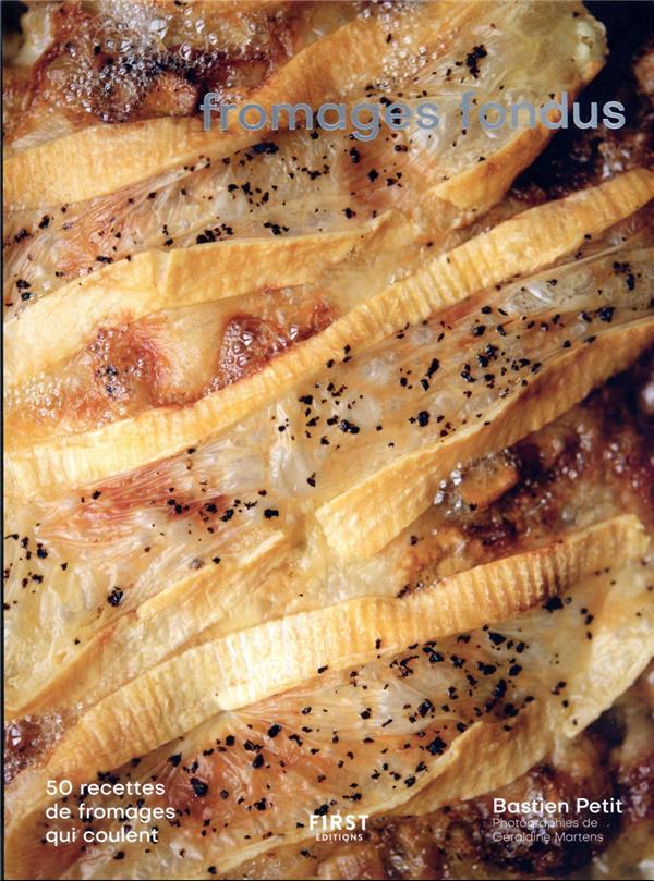 Fromages fondus - 50 recettes de fromages qui coulent