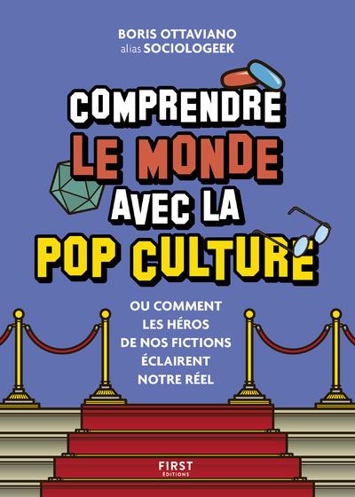 Comprendre le monde avec la pop culture - Ou comment les héros de nos fictions éclairent notre réel