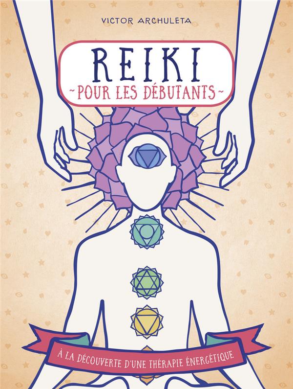Reiki pour débutants - Votre guide de thérapie des énergies subtiles