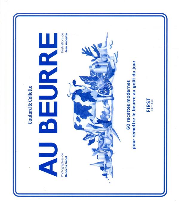 [épuisé] Au beurre - 60 recettes modernes pour remettre le beurre au goût du jour