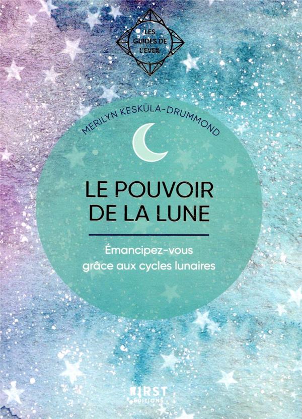 Le pouvoir de la Lune - Emancipez-vous grâce aux cycles lunaires