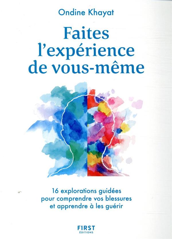 Faites l'expérience de vous-même - 16 explorations guidées pour comprendre vos blessures et apprendre à les guérir