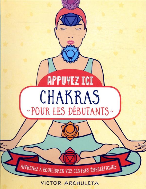 Chakras pour les débutants - Apprenez à équilibrer vos centres énergétiques