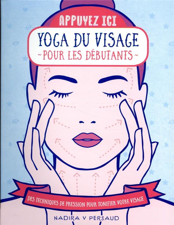 [9782412052075] Yoga du visage pour les débutants - Des techniques de pression pour tonifier votre visage
