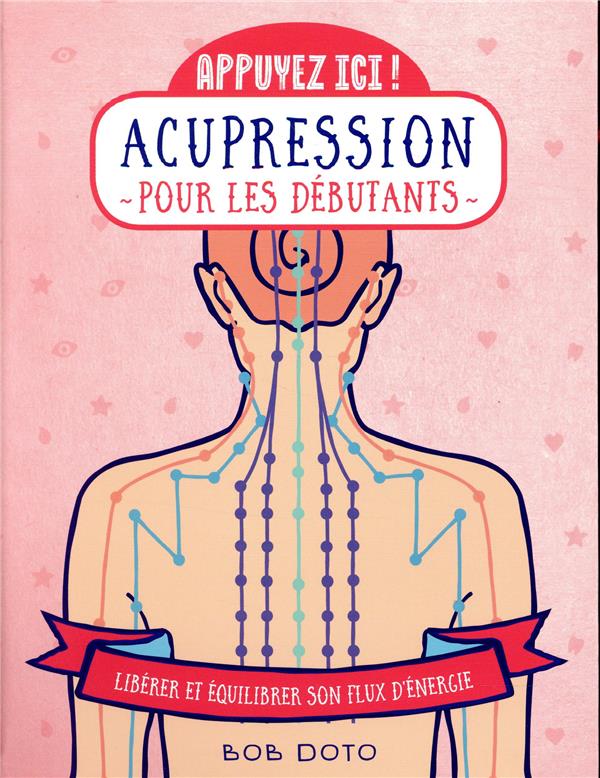 Acupression pour les débutants - Libérer et équilibrer son flux d'énergie