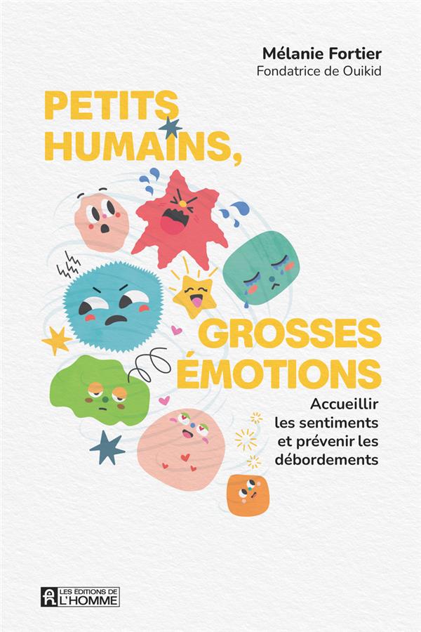 Petits humains, grosses émotions - Acceuillir les sentiments et prévenir les débordements