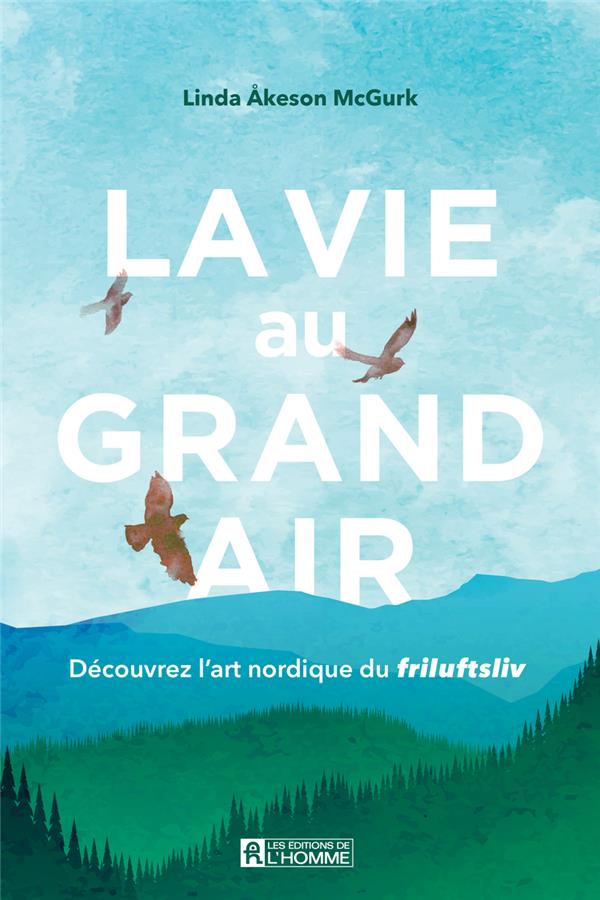 La vie au grand air - Découvrez l'art nordique du friluftsliv