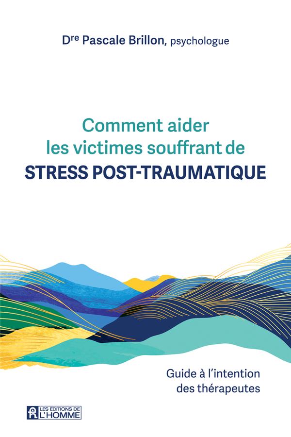 Comment aider les victimes souffrant de stress post-traumatique - Guide à l'intention des thérapeutes