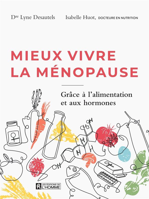 Mieux vivre la ménopause - Grâce à l'alimentation et aux hormones