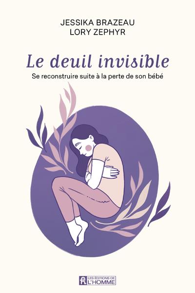 Le deuil invisible - Se reconstruire apres la perte de son enfant en période périnatale