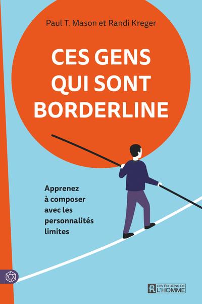 Ces gens qui sont borderline - Apprenez à composer avec les personnalités limites
