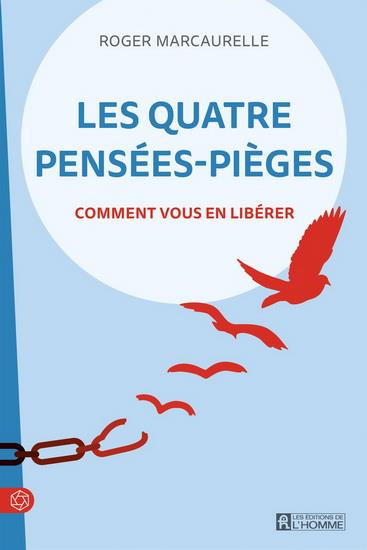 Les quatre pensées-pièges - Comment vous en libérer