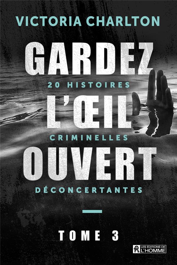 Gardez l'oeil ouvert - Tome 3, 20 histoires criminelles déconcertantes