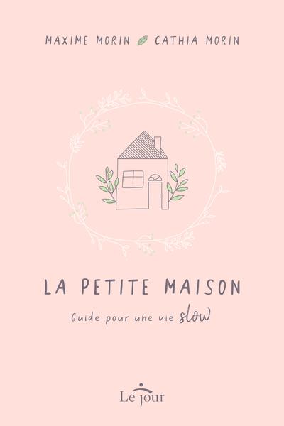 [9782890449718] La petite maison - Guide pour une vie slow