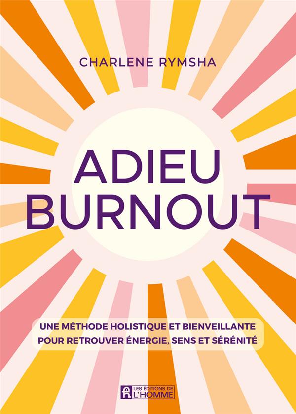 [9782761959049] Adieu Burnout - Une méthode holistique et bienveillante pour retrouver énergie, sens et sérénité
