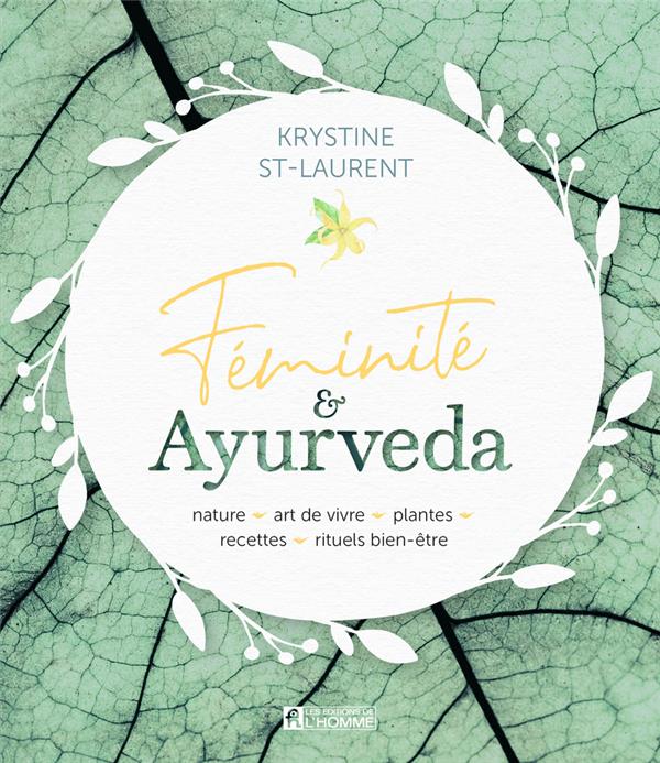 Féminité & Ayurveda - Nature, art de vivre, plantes, recettes, rituels bien-être