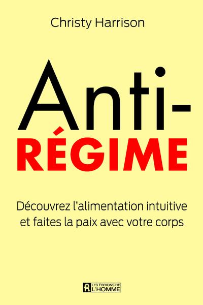 Antirégime - Découvrez l'alimentation intuitive et faites la paix avec votre corps