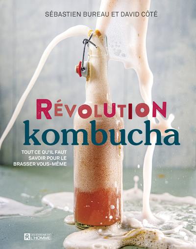 Révolution kombucha - Tout ce qu'il faut savoir pour le brasser vous-même