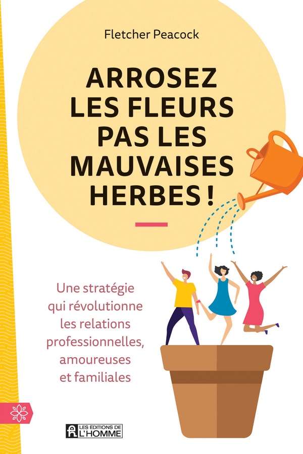 Arrosez les fleurs pas les mauvaises herbes