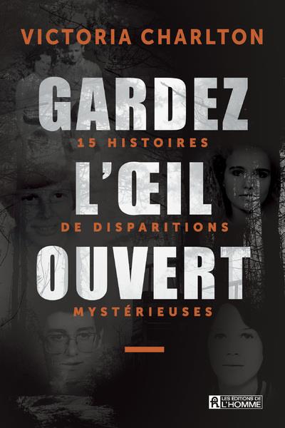[9782761953108] Gardez l'oeil ouvert - 15 histoires de disparitions mystérieuses