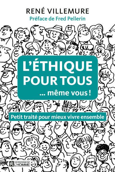 L'éthique pour tous... même vous ! - Petit traité pour mieux vivre ensemble