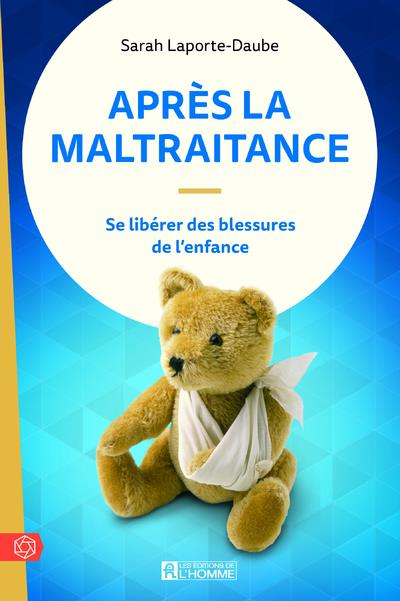 Après la maltraitance - Se libérer des blessures de l'enfance