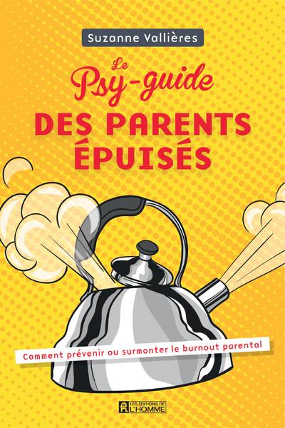 Le psy-guide des parents épuisés - Comment prévenir ou surmonter le burnout parental