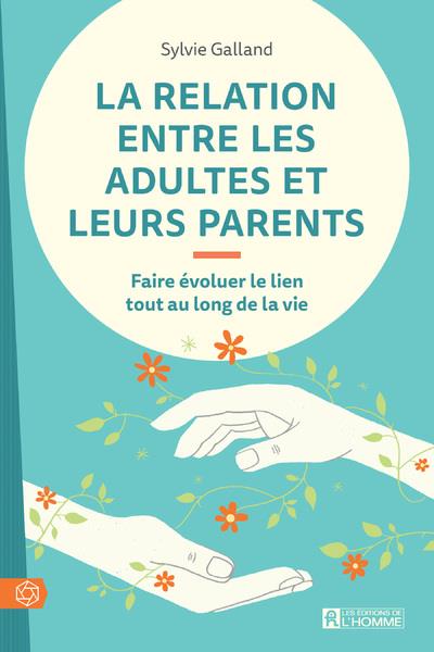 La relation entre les adultes et leurs parents - Faire évoluer le lien tout au long de la vie