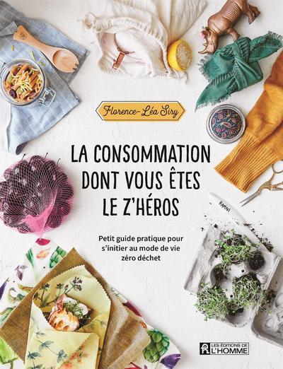 La consommation dont vous êtes le z'héros - Petit guide pratique pour s'initier au mode de vie zéro déchet
