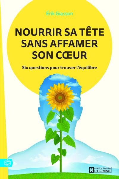 Nourrir sa tête sans affamer son coeur - Six questions pour trouver l'équilibre